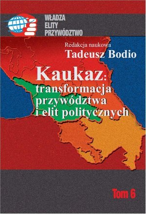 Kaukaz transformacja przywództwa i elit politycznych: Tom 6 – ebook