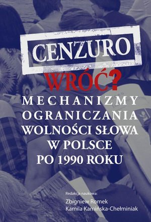 Cenzuro wróć? Mechanizmy ograniczania wolności słowa w Polsce po 1990 roku: Mechanizmy ograniczania wolności słowa w Polsce po 1990 roku – ebook
