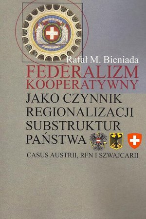 Federalizm kooperatywny jako czynnik regionalizacji substruktur państwa. Casus Austrii, RFN i Szwajcarii – ebook