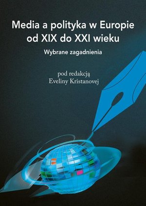 Media a polityka w Europie od XIX do XXI wieku. Wybrane zagadnienia – ebook