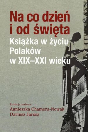 Na co dzień i od święta: Książka w życiu Polaków w XIX-XXI wieku – ebook