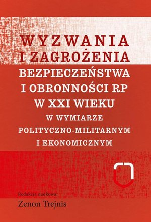 Wyzwania i zagrożenia bezpieczeństwa i obronności RP w XXI wieku: w wymiarze polityczno-militarnym i ekonomicznym – ebook
