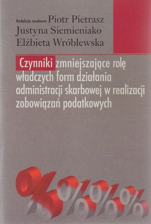Czynniki zmniejszające rolę władczych form działania administracji skarbowej w realizacji zobowiązań podatkowych – ebook