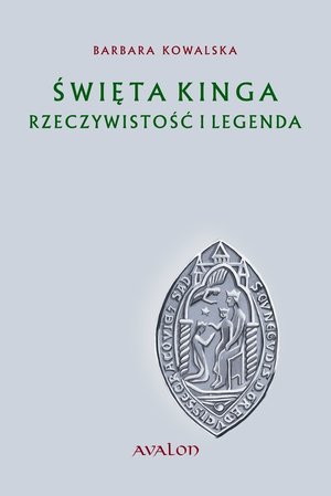 Święta Kinga Rzeczywistość i Legenda: Studium źródłoznawcze – ebook
