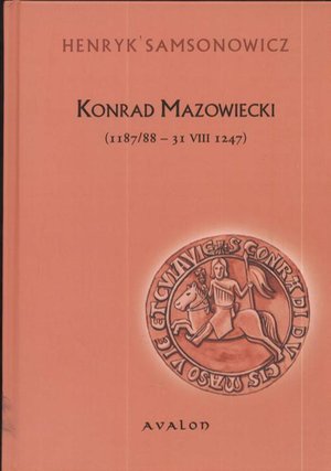 Konrad Mazowiecki: 1187/88 - 31 VIII 1247 – ebook