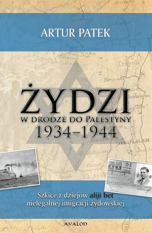 Żydzi w drodze do Palestyny 1934-1944: Szkice z dziejów Aliji Bet nielegalnej imigracji żydowskiej – ebook