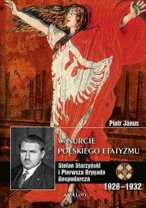 W nurcie polskiego etatyzmu: Stefan Starzyński i Pierwsza Brygada Gospodarcza 1926-1932 – ebook