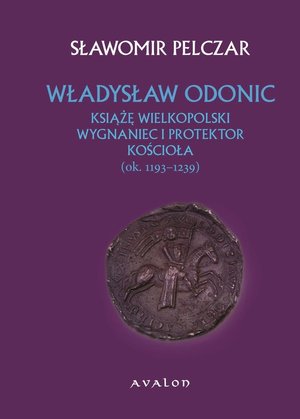 Władysław Odonic: Książę Wielkopolski wygnaniec i protektor kościoła ok. 1193-1239 – ebook
