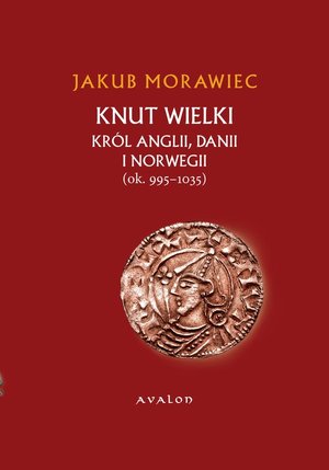 Knut Wielki. Król Anglii, Danii i Norwegii (ok. 995-1035) – ebook