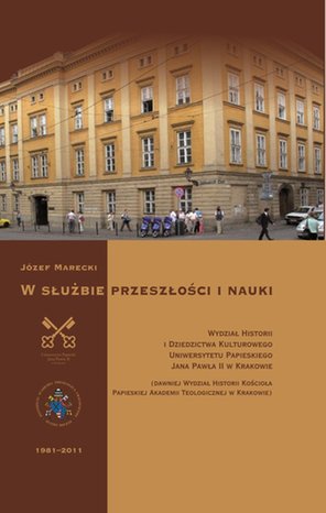 W służbie przeszłości i nauki: Wydział Historii i Dziedzictwa Kulturowego Uniwersytetu Papieskiego Jana Pawła II w Krakowie – ebook