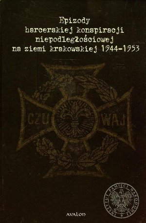 Epizody harcerskiej konspiracji niepodległościowej na ziemi krakowskiej 1944-1953 – ebook
