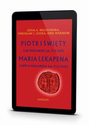 Piotr I Święty Car Bułgarski (ok. 912-969) Maria Lekapena Caryca Bułgarska (ok. 912 - ?963) – ebook