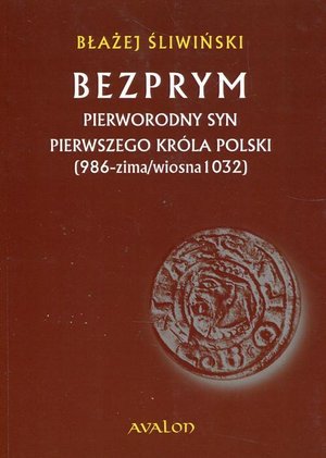 Bezprym Pierworodny syn pierwszego króla Polski 986 zima wiosna 1032 – ebook