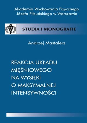 Reakcja układu mięśniowego na wysiłki o maksymalnej intensywności – ebook