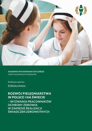 ROZWÓJ PIELĘGNIARSTWA W POLSCE I NA ŚWIECIE - WYZWANIA PRACOWNIKÓW OCHRONY ZDROWIA W ZAKRESIE REALIZACJI ŚWIADCZEŃ ZDROWOTNYCH – ebook