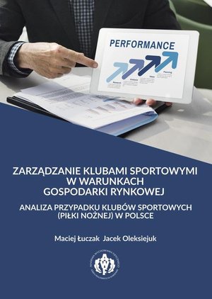 Zarządzanie klubami sportowymi w warunkach gospodarki rynkowej - analiza przypadku klubów sportowych (piłki nożnej) w Polsce – ebook