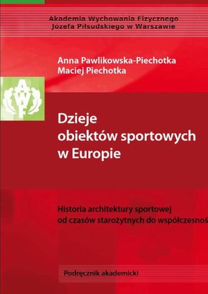 Dzieje obiektów sportowych w Europie. Historia architektury sportowej od czasów starożytnych do współczesności – ebook
