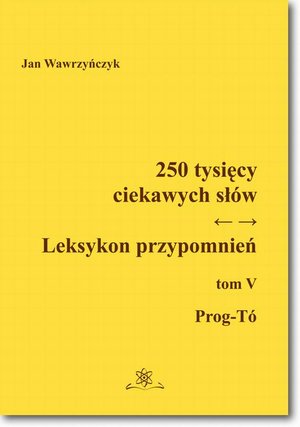 250 tysięcy ciekawych słów. Leksykon przypomnień Tom V (Prog-Tó)) – ebook