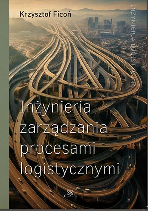 Inżynieria zarządzania procesami logistycznymi – ebook