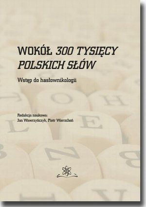 Wokół 300 tysięcy polskich słów. Wstęp do hasłownikologii – ebook