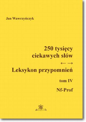 250 tysięcy ciekawych słów. Leksykon przypomnień Tom IV (Nf-Prof) – ebook