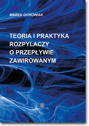 Teoria i praktyka rozpylaczy o przepływie zawirowanym – ebook