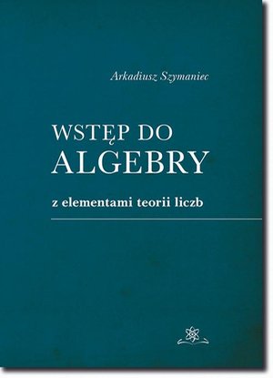 Wstęp do algebry z elementami teorii liczb – ebook