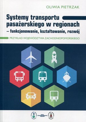 Systemy transportu pasażerskiego w regionach: funkcjonowanie, kształtowanie, rozwój. Przykład województwa zachodniopomorskiego – ebook