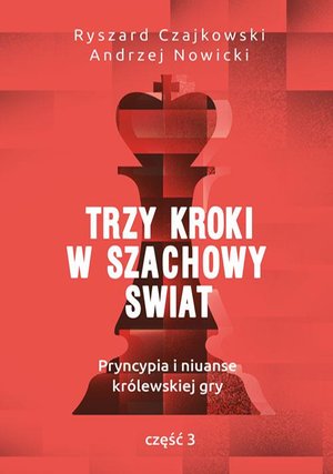 Trzy kroki w szachowy świat: Pryncypia i niuanse królewskiej gry Część 3 – ebook