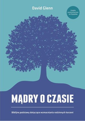 Mądry o czasie. Biblijne podstawy dotyczące wzmacniania rodzinnych korzeni – ebook