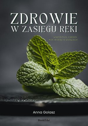 Zdrowie w zasięgu ręki: Wszystko, czego nie wiesz o ziołach – ebook