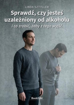 Sprawdź, czy jesteś uzależniony od alkoholu i co zrobić, żeby z tego wyjść – ebook