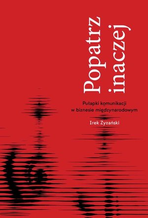 Popatrz inaczej. Pułapki komunikacji w biznesie miedzynarodowym – ebook