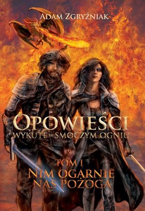 Opowieści wykute w smoczym ogniu (część 1). Nim ogarnie nas pożoga. – ebook
