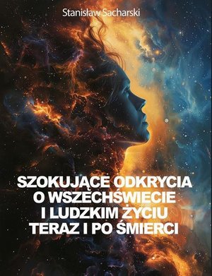 Szokujące odkrycia o Wszechświecie i ludzkim życiu teraz i po śmierci – ebook