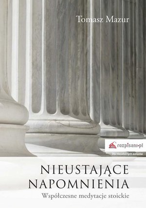 Nieustające napomnienia: Współczesne medytacje stoickie – ebook