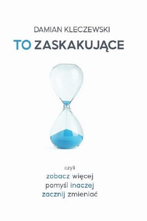 To zaskakujące: Czyli zobacz więcej, pomyśl inaczej, zacznij zmieniać – ebook