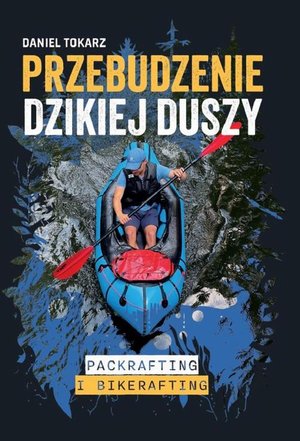 Przebudzenie dzikiej duszy. Packrafting i bikerafting – ebook