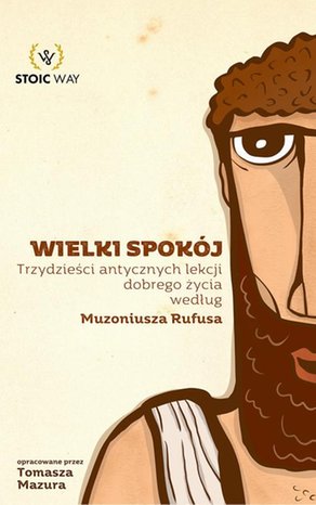 Wielki spokój. Trzydzieści antycznych lekcji dobrego życia według Muzoniusza Rufusa – ebook