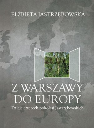 Z Warszawy do Europy: Dzieje czterech pokoleń Jastrzębowskich – ebook