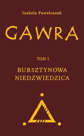 Gawra. Tom 1. Bursztynowa Niedźwiedzica – ebook