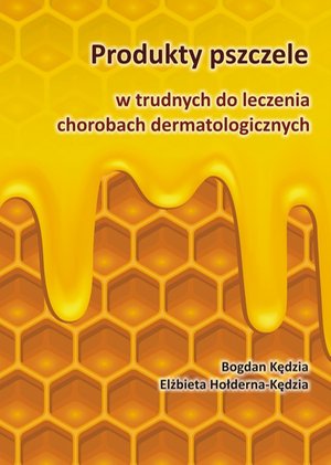 Produkty pszczele w trudnych do leczenia chorobach dermatologicznych – ebook