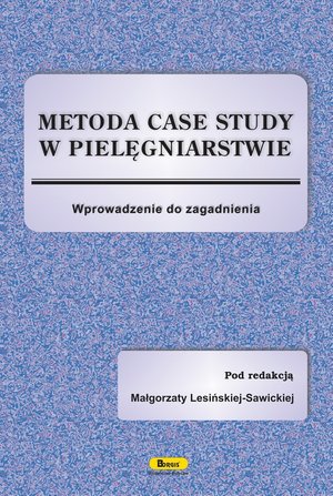 Metoda case study w pielęgniarstwie: Wprowadzenie do zagadnienia – ebook