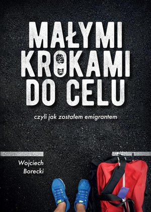 Małymi krokami do celu czyli jak zostałem emigrantem – ebook
