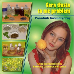 Cera tłusta to nie problem: Poradnik kosmetyczny – ebook