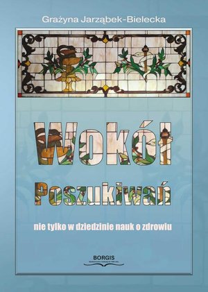 Wokół poszukiwań, nie tylko w dziedzinie nauk o zdrowiu – ebook