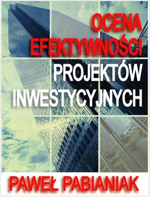 Ocena Efektywności Projektów Inwestycyjnych – ebook