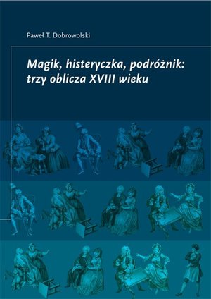 Magik, histeryczka, podróżnik: trzy oblicza XVIII wieku – ebook