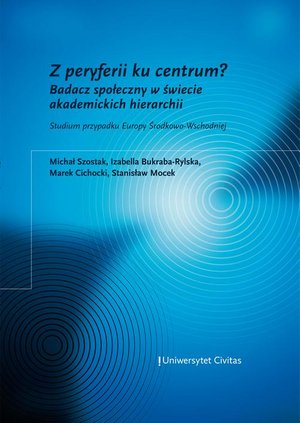 Socjologia: Z peryferii ku centrum? Badacz społeczny w świecie akademickich hierarchii. Studium przypadku Europy Środkowo-Wschodniej – ebook