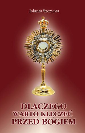 Dlaczego klęczę przed Bogiem – ebook